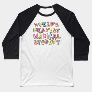 World's Okayest Medical Student Gift Idea Baseball T-Shirt
